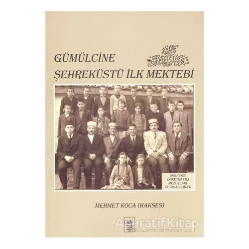 Gümülcine Şehreküstü İlk Mektebi - Mehmet Koca (Hakses) - İstanbul Fetih Cemiyeti Yayınları