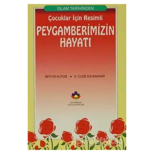 Çocuklar İçin Resimli Peygamberimizin Hayatı - Seyyid Kutub - Kahraman Çocuk Kitapları