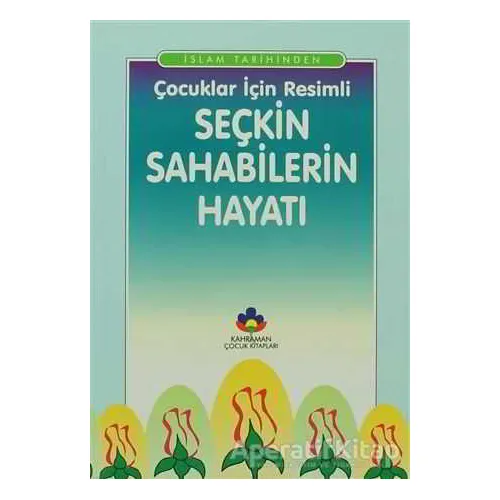 İslam Tarihinden Çocuklar İçin Resimli Seçkin Sahabilerin Hayatı