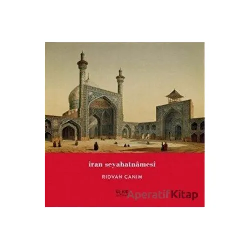 İran Seyahatnamesi - Rıdvan Canım - Ülke Kitapları