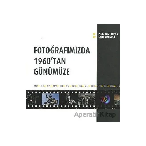 Fotoğrafımızda 1960tan Günümüze - Güler Ertan - Alternatif Yayıncılık