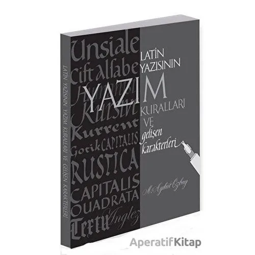 Latin Yazısının Yazım Kuralları ve Gelişen Karakterleri - Aykut Özbay - Alternatif Yayıncılık