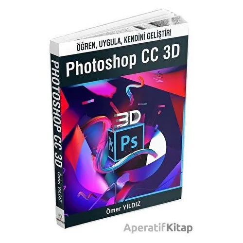 Photoshop CC 3D - Ömer Yıldız - Alternatif Yayıncılık