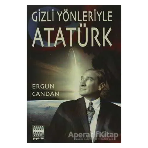 Gizli Yönleriyle Atatürk - Ergun Candan - Sınır Ötesi Yayınları