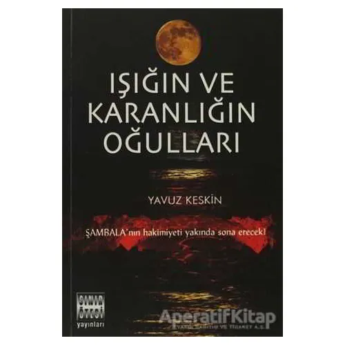 Işığın ve Karanlığın Oğulları - Yavuz Keskin - Sınır Ötesi Yayınları
