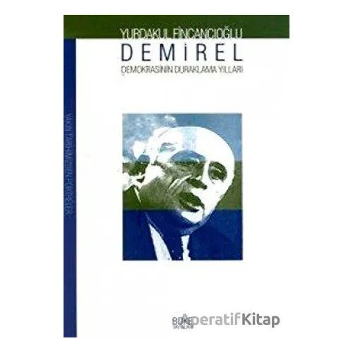 Demirel: Demokrasisinin Duraklama Yılları - Yurdakul Fincancıoğlu - Büke Yayınları