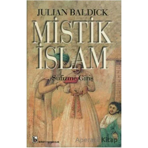 Mistik İslam - Sufizme Giriş - Julian Baldick - Birey Yayıncılık