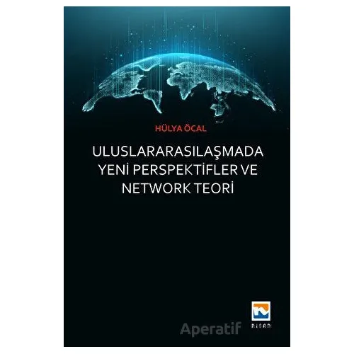 Uluslararasılaşmada Yeni Perspektifler ve Network Teori - Hülya Öcal - Nisan Kitabevi