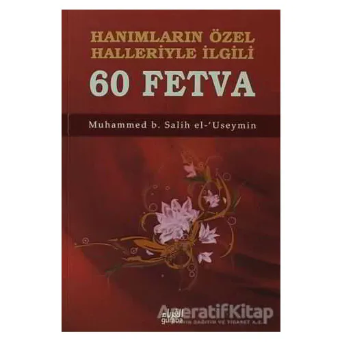Hanımların Özel Halleriyle İlgili 60 Fetva - Muhammed B. Salih el-Useymin - Guraba Yayınları