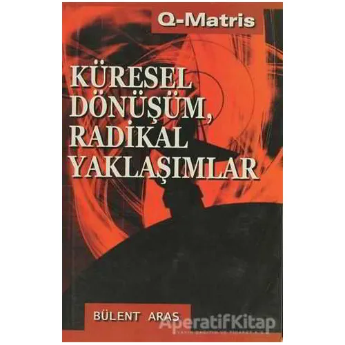 Küresel Dönüşüm, Radikal Yaklaşımlar - Bülent Aras - Q-Matris Yayınları