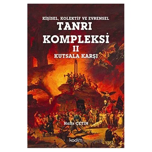 Kişisel, Kolektif ve Evrensel Tanrı Kompleksi 2 : Kutsala Karşı - Halis Çetin - Kadim Yayınları