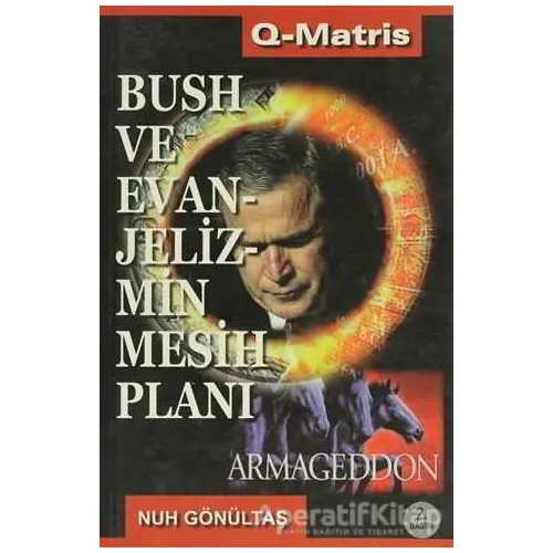 Bush ve Evanjelizmin Mesih Planı - Nuh Gönültaş - Q-Matris Yayınları