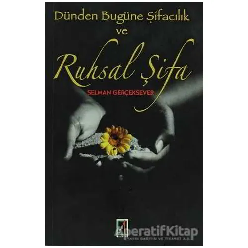 Dünden Bugüne Şifacılık ve Ruhsal Şifa - Selman Gerçeksever - Onbir Yayınları