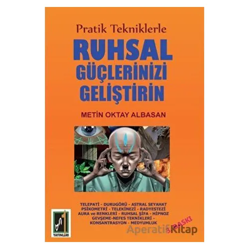 Pratik Tekniklerle Ruhsal Güçlerinizi Geliştirin - Metin Oktay Albasan - Onbir Yayınları