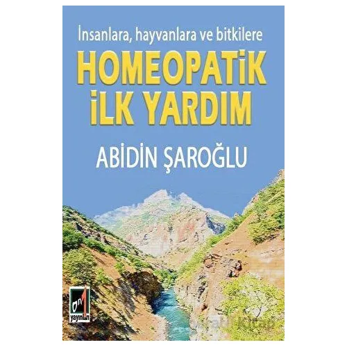 İnsanlara Hayvanlara ve Bitkilere Homeopatik İlk Yardım - Abidin Şaroğlu - Onbir Yayınları