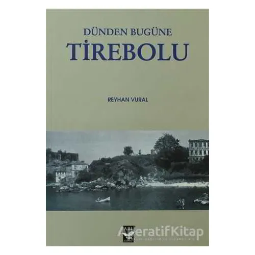 Dünden Bugüne Tirebolu - Reyhan Vural - Arı Sanat Yayınevi