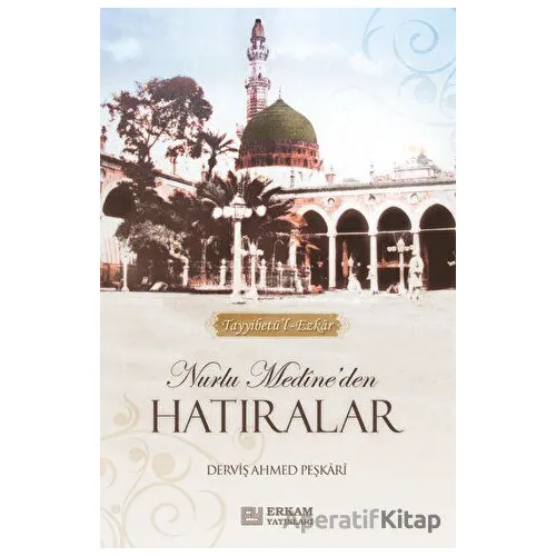 Nurlu Medineden Hatıralar - Derviş Ahmed Peşkari - Erkam Yayınları