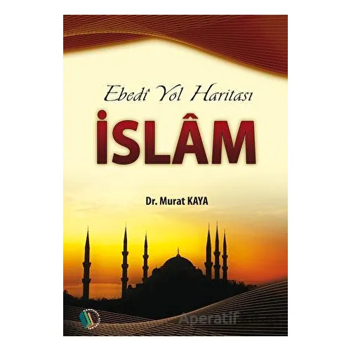 Ebedi Yol Haritası İslam - Murat Kaya - Erkam Yayınları