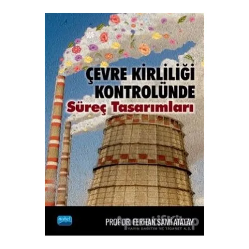 Çevre Kirliliği Kontrolünde Süreç Tasarımları - Ferhan Sami Atalay - Nobel Akademik Yayıncılık