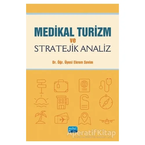 Medikal Turizm ve Stratejik Analiz - Ekrem Sevim - Nobel Akademik Yayıncılık
