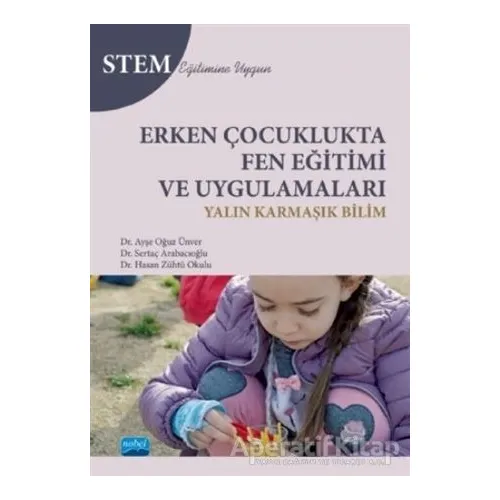 Erken Çocuklukta Fen Eğitimi ve Uygulamaları - Sertaç Arabacıoğlu - Nobel Akademik Yayıncılık