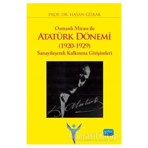 Osmanlı Mirası ile Atatürk Dönemi (1920-1929) - Hasan Gürak - Nobel Akademik Yayıncılık