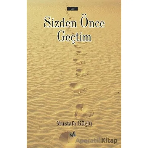 Sizden Önce Geçtim - Mustafa Güçlü - İzan Yayıncılık