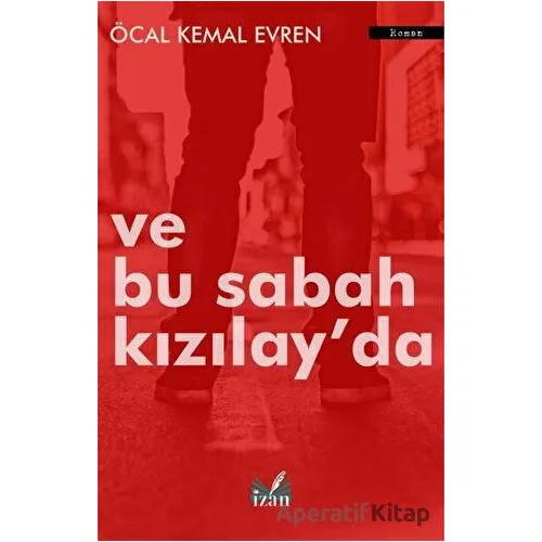 Ve Bu Sabah Kızılayda - Öcal Kemal Evren - İzan Yayıncılık