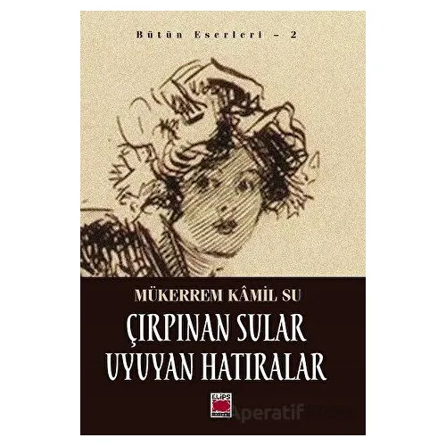 Çırpınan Sular Uyuyan Hatıralar - Mükerrem Kamil Su - Elips Kitap