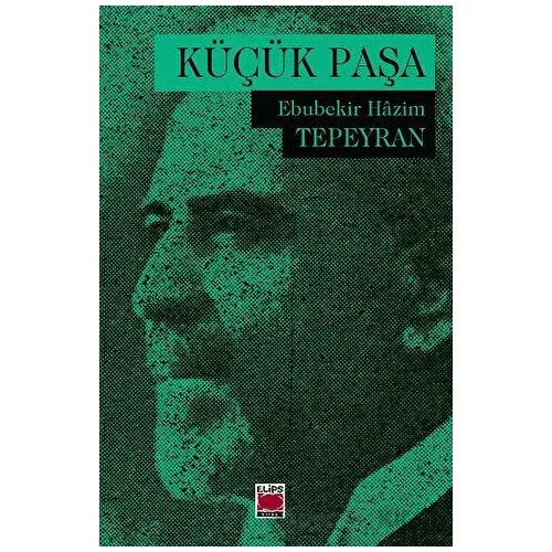 Küçük Paşa - Ebubekir Hazim Tepeyran - Elips Kitap