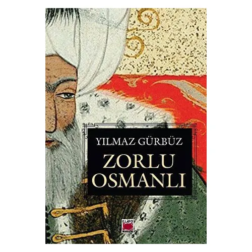 Zorlu Osmanlı - Yılmaz Gürbüz - Elips Kitap