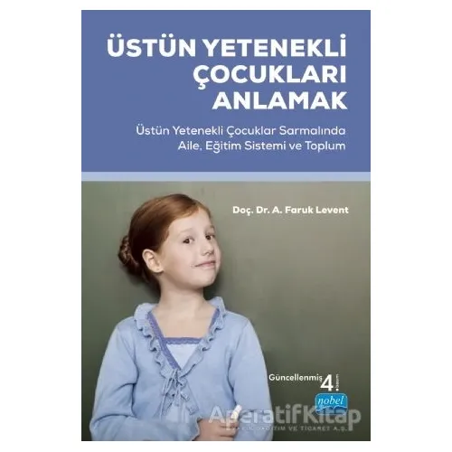 Üstün Yetenekli Çocukları Anlamak - Faruk Levent - Nobel Akademik Yayıncılık