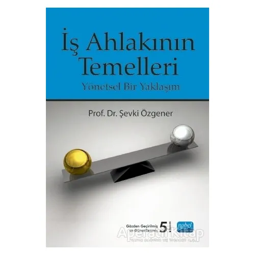 İş Ahlakının Temelleri - Şevki Özgener - Nobel Akademik Yayıncılık
