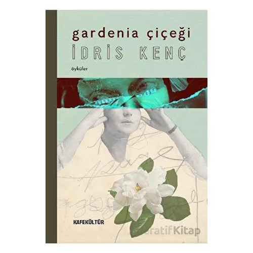 Gardenia Çiçeği - İdris Kenç - Kafe Kültür Yayıncılık