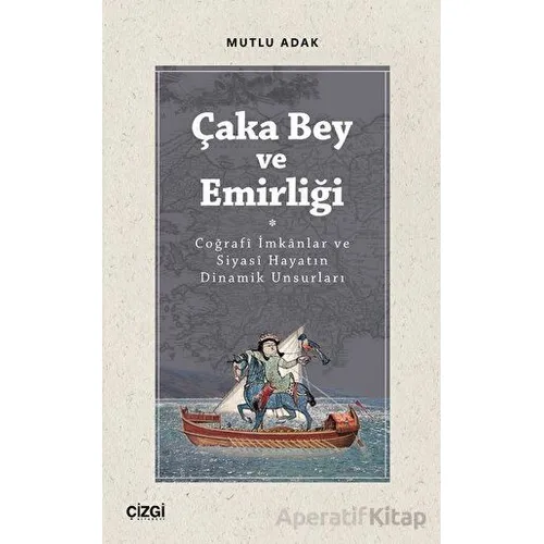 Çaka Bey ve Emirliği - Mutlu Adak - Çizgi Kitabevi Yayınları