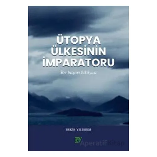 Ütopya Ülkesinin İmparatoru - Bekir Yıldırım - Ey Yayınları