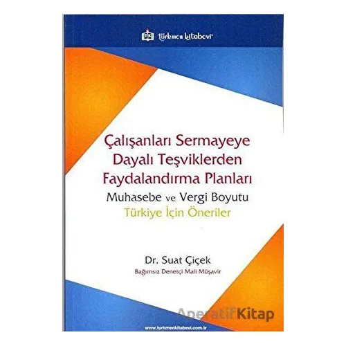 Çalışanları Sermayeye Dayalı Teşviklerden Faydalandırma Planları - Suat Çiçek - Türkmen Kitabevi