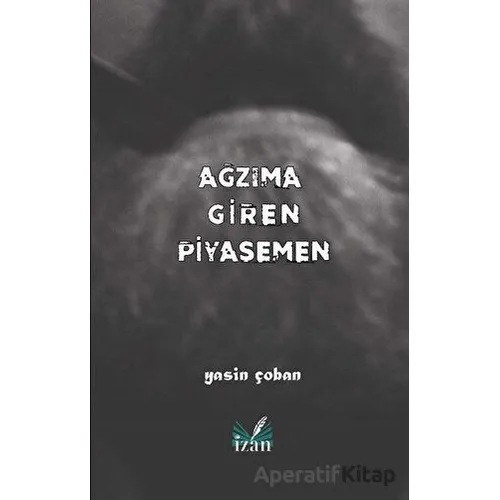 Ağzıma Giren Piyasemen - Yasin Çoban - İzan Yayıncılık