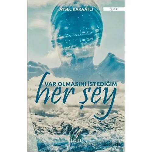 Var Olmasını İstediğim Her Şey - Aysel Karaatlı - İzan Yayıncılık