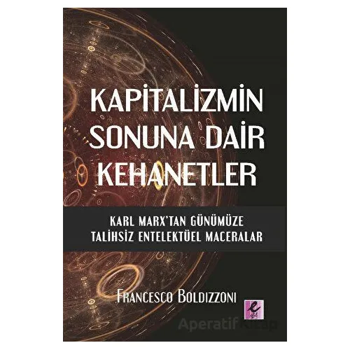 Kapitalizmin Sonuna Dair Kehanetler - Francesco Boldizzoni - Efil Yayınevi