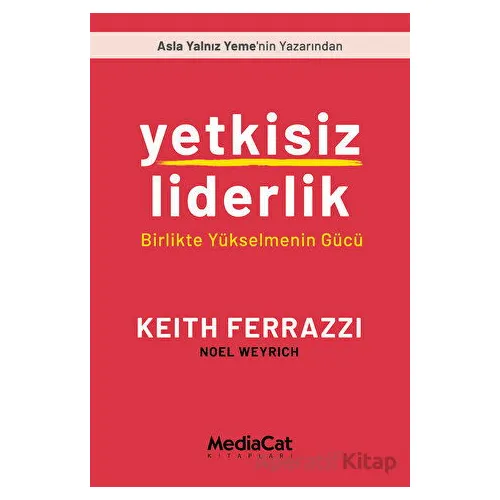 Yetkisiz Liderlik - Birlikte Yükselmenin Gücü - Noel Weyrich - MediaCat Kitapları