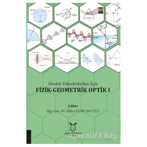 Meslek Yüksekokulları İçin Fizik - Geometrik Optik 1 - Hülya Kuru Mutlu - Akademisyen Kitabevi