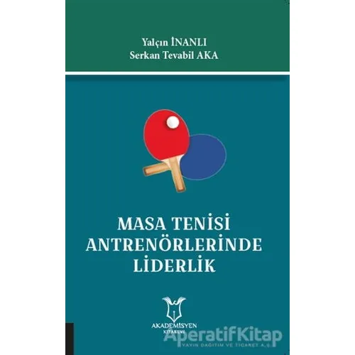 Masa Tenisi Antrenörlerinde Liderlik - Serkan Tevabil Aka - Akademisyen Kitabevi