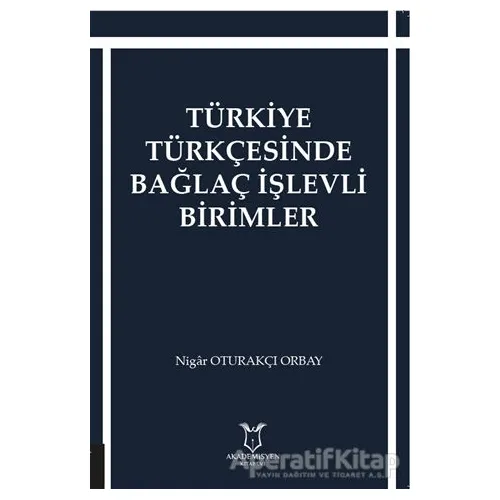 Türkiye Türkçesinde Bağlaç İşlevli Birimler - Nigar Oturakçı Orbay - Akademisyen Kitabevi