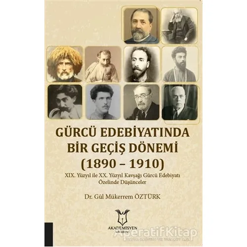Gürcü Edebiyatında Bir Geçiş Dönemi (1890 – 1910) - Gül Mükerrem Öztürk - Akademisyen Kitabevi