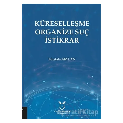 Küreselleşme Organize Suç İstikrar - Mustafa Arslan - Akademisyen Kitabevi