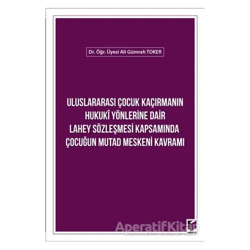 Uluslararası Çocuk Kaçırmanın Hukuki Yönlerine Dair Lahey Sözleşmesi Kapsamında Çocuğun Mutad Mesken