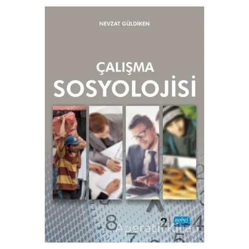 Çalışma Sosyolojisi - Nevzat Güldiken - Nobel Akademik Yayıncılık