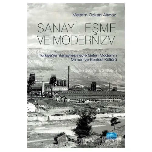 Sanayileşme ve Modernizm - Meltem Özkan Altınöz - Nobel Akademik Yayıncılık