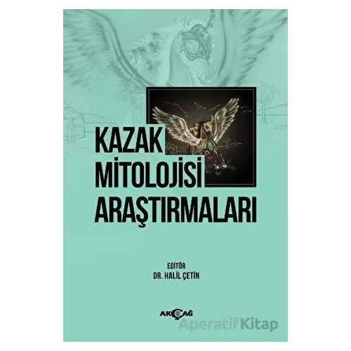 Kazak Mitolojisi Araştırmaları - Halil Çetin - Akçağ Yayınları